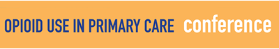 Opioid Use in Primary Care Conference banner