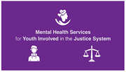 Mental Health Services for Youth Involved in the Justice System