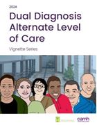 Dual Diagnosis Alternate Level of Care: Vignette Series